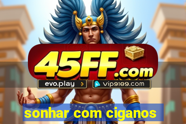 sonhar com ciganos